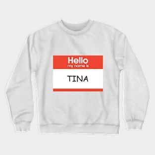 Hello, My Name is Tina Crewneck Sweatshirt